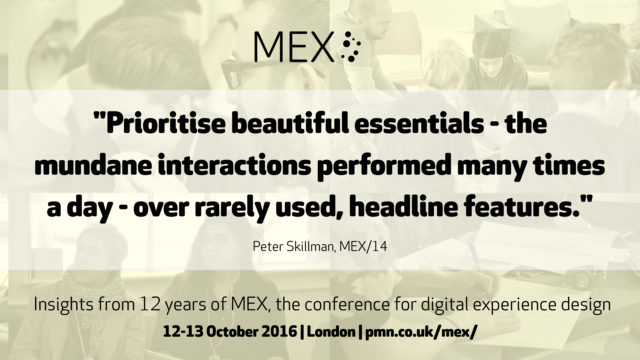 Prioritise beautiful essentials | @peterskillman | #ux | 12yrs of #mexdesign16